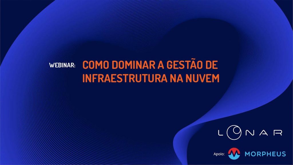 Como Dominar A Gestão De Infraestrutura Na Nuvem Loonar